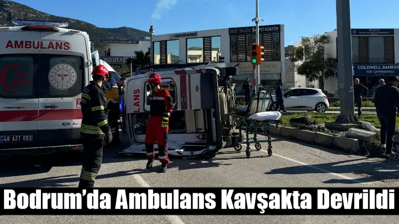 Bodrum Ortakent Mahallesi’nde hasta taşıyan ambulansın kavşakta devrilmesi sonucu 1’i