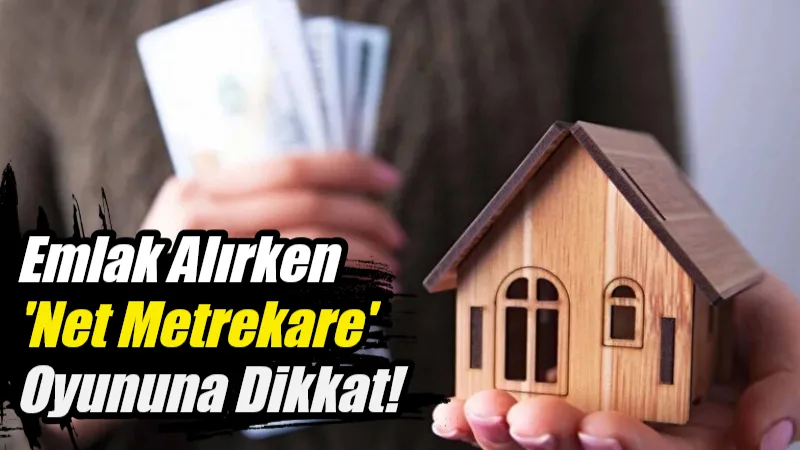 Emlak ilanlarında net metrekarenin brüt gibi gösterilmesiyle oluşan mağduriyetlere karşı