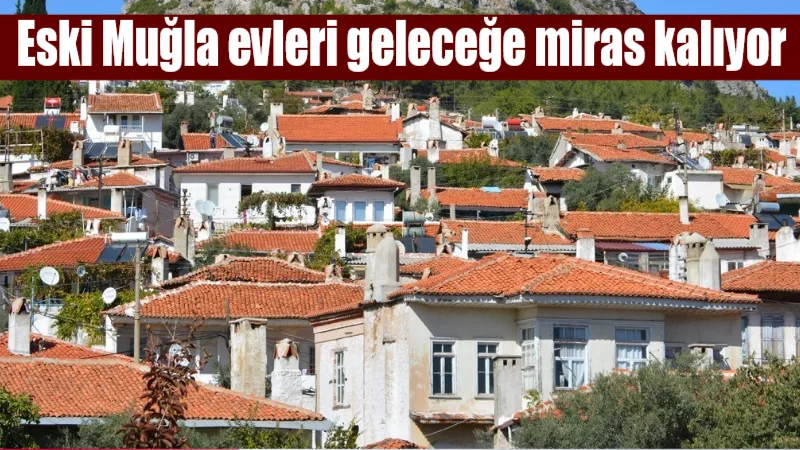 Menteşe'nin kalbi olan "Eski Muğla" bölgesindeki tarihi yapılar, aslına uygun