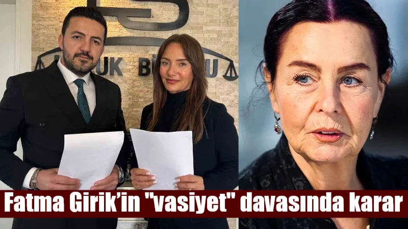Mahkeme, Fatma Girik’in vasiyetnamesinin hazırlandığı tarihte akıl sağlığının yerinde olduğuna
