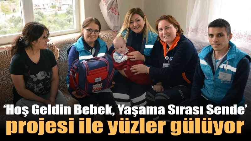 Muğla Büyükşehir Belediyesi’nin "Hoş Geldin Bebek" projesiyle, yeni anne olan