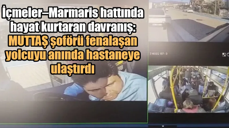 Muğla Büyükşehir Belediyesi’ne bağlı MUTTAŞ aracında fenalaşan bir yolcu, şoförün