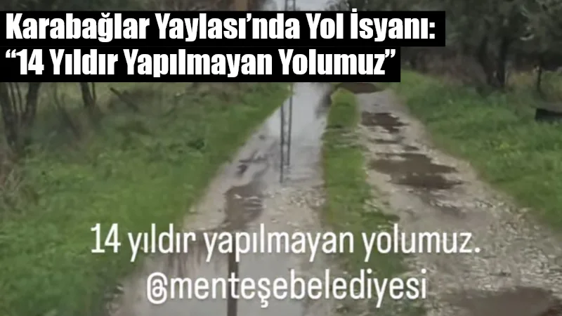 Menteşe’ye bağlı Karabağlar Yaylası Ortaköy mevkiinde yaşayan bir vatandaş, yıllardır