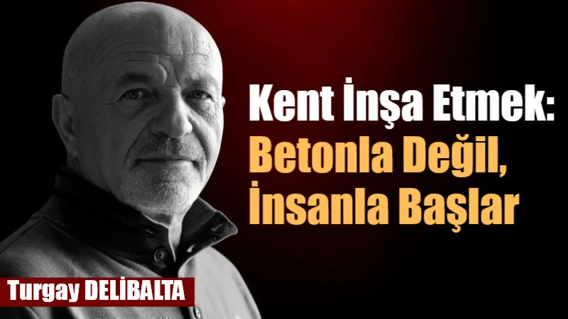 Bir kenti yönetmek, yalnızca yollar yapmak, binalar dikmek ya da