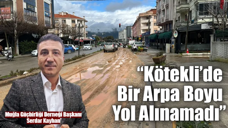 Muğla Güçbirliği Derneği, Kötekli Mahallesi’nde aylardır süren altyapı ve yol