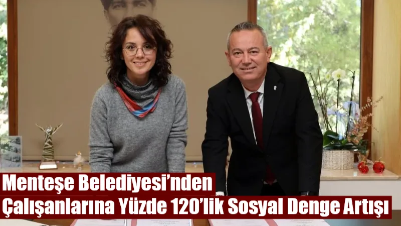 Menteşe Belediyesi’nde görev yapan belediye çalışanlarını kapsayan Sosyal Denge Sözleşmesi,