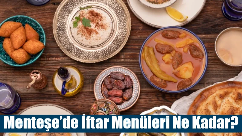Muğla’nın Menteşe ilçesinde Ramazan ayıyla birlikte restoranların iftar menü fiyatları