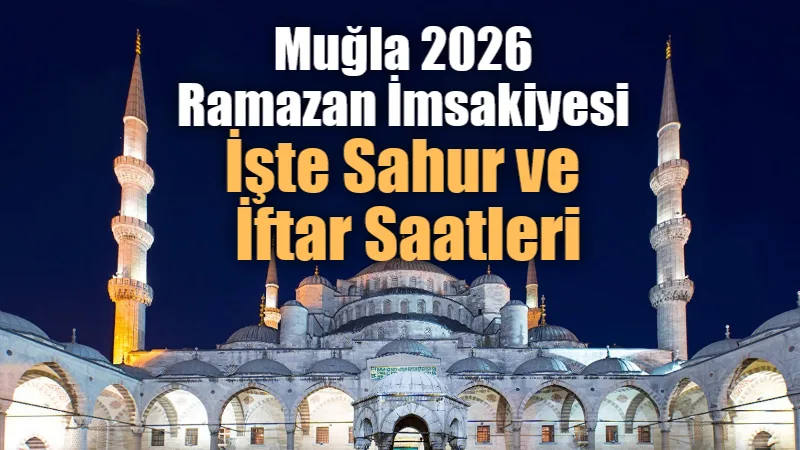 Muğla’da 19 Şubat Perşembe günü başlayacak Ramazan ayı öncesi 2026