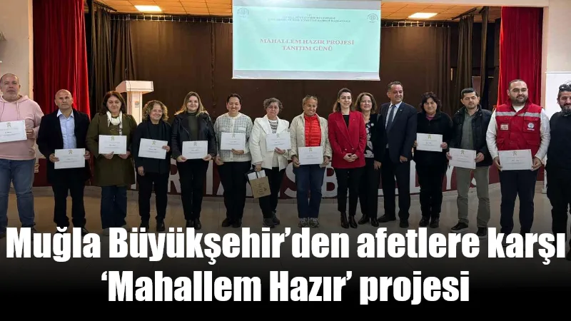 Muğla Büyükşehir Belediyesi, "Dirençli Muğla" vizyonu doğrultusunda başlattığı "Mahallem Hazır"