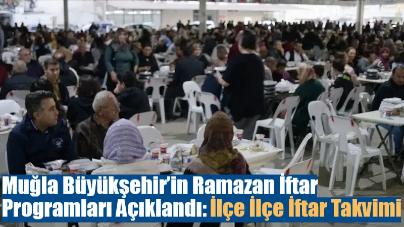 Muğla Büyükşehir Belediyesi, Ramazan ayı boyunca düzenlenecek toplu iftar programlarının