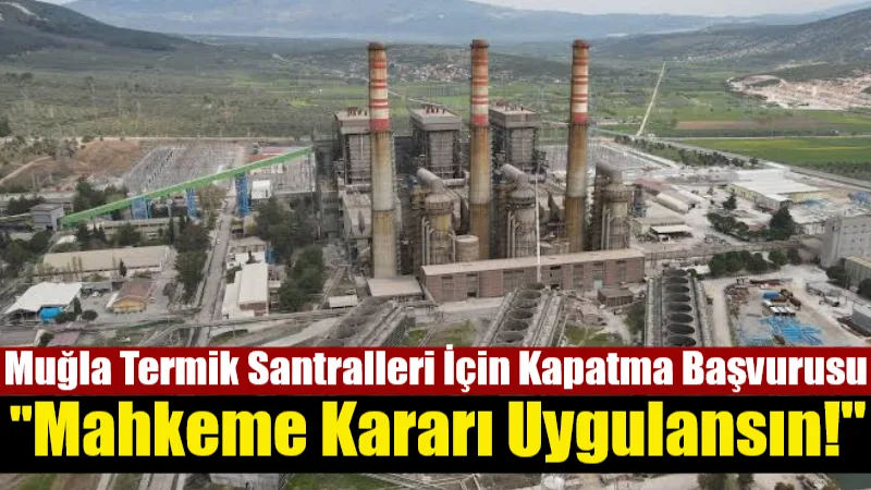 Cumhuriyetçi Vatanseverler Partisi, Muğla’daki Yatağan, Yeniköy ve Kemerköy termik santrallerinin