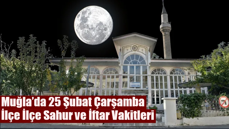 Muğla’da 25 Şubat 2026 Çarşamba günü Ramazan’ın yedinci gününde sahur