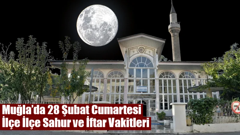 Muğla’da 28 Şubat 2026 Cumartesi günü Ramazan’ın 10. gününde sahur