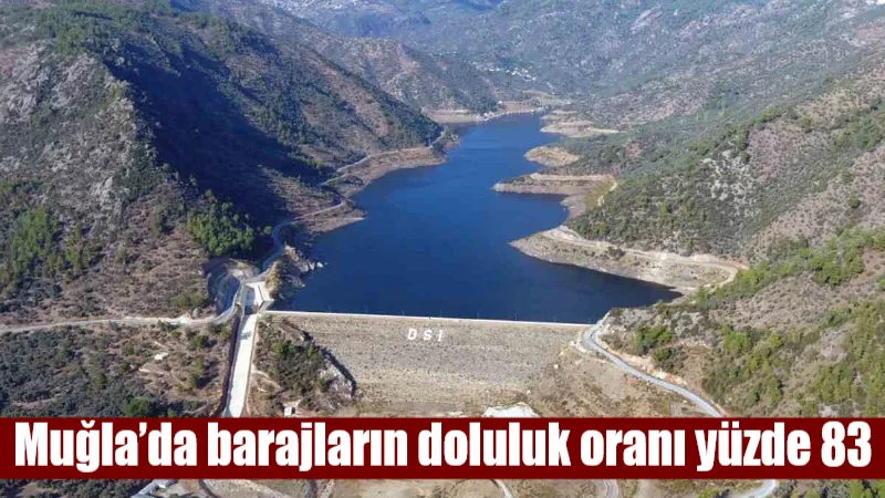 Muğla genelindeki 8 barajın ortalama doluluk oranı, son yağışlarla birlikte