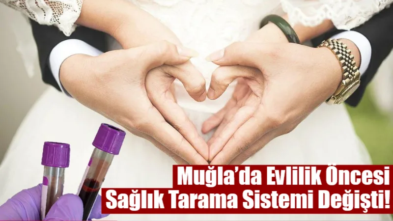 Muğla İl Umumi Hıfzıssıhha Meclisi’nin aldığı yeni kararla evlilik öncesi