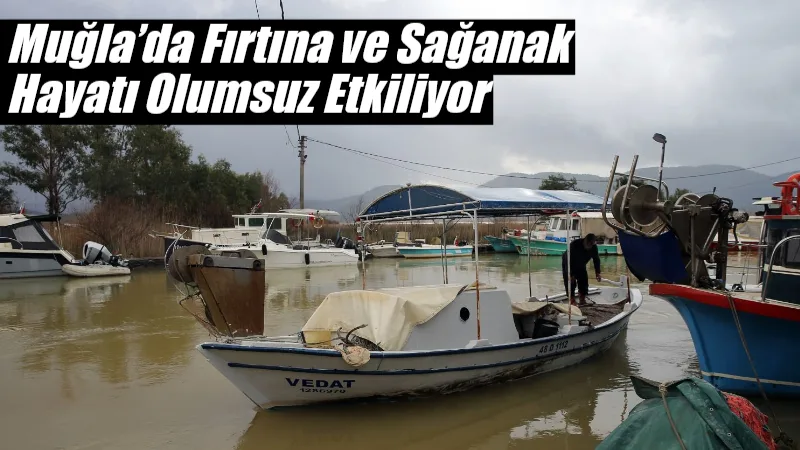 Muğla genelinde etkili olan fırtına ve sağanak yağış, günlük yaşamı