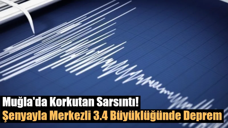 Muğla Şenyayla’da saat 16.48’de meydana gelen ve yerin 2.1 kilometre