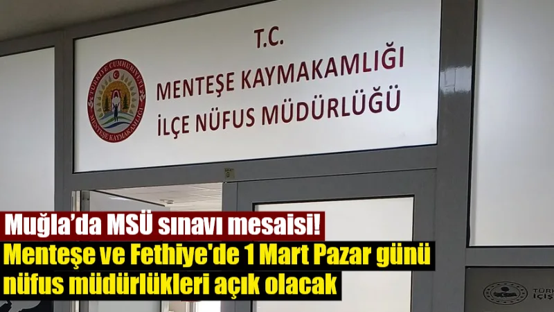 2026-MSÜ sınavına girecek adayların mağdur olmaması için Menteşe ve Fethiye