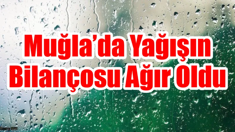 Muğla genelinde 10–13 Şubat tarihleri arasında etkili olan aşırı yağışlar