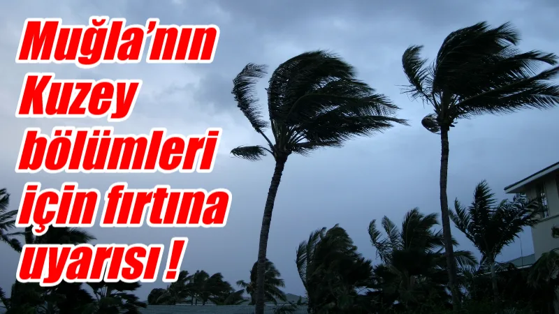 Meteoroloji’den yapılan uyarıya göre, Muğla’nın kuzey kesimlerinde Cuma sabahından itibaren