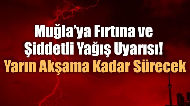 Meteoroloji 4. Bölge Müdürlüğü, Muğla genelinde bu gece saatlerinden itibaren