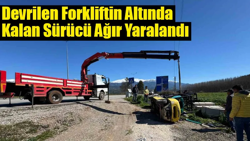 Seydikemer Uğurlu Mahallesi'nde devrilen forkliftin altında kalan ve itfaiye ekiplerince
