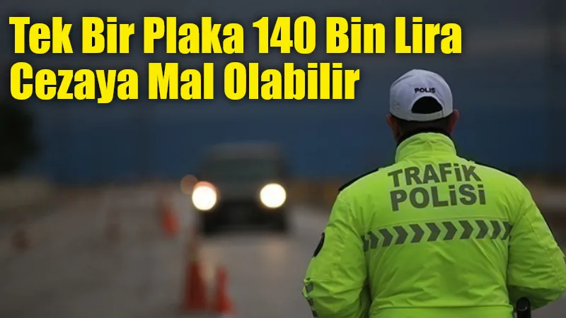 Trafikte yeni dönem başladı: APP veya sahte plaka kullanan sürücülere