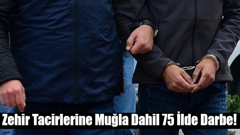 İçişleri Bakanlığı, Muğla'nın da aralarında bulunduğu 75 ilde "zehir tacirlerine"