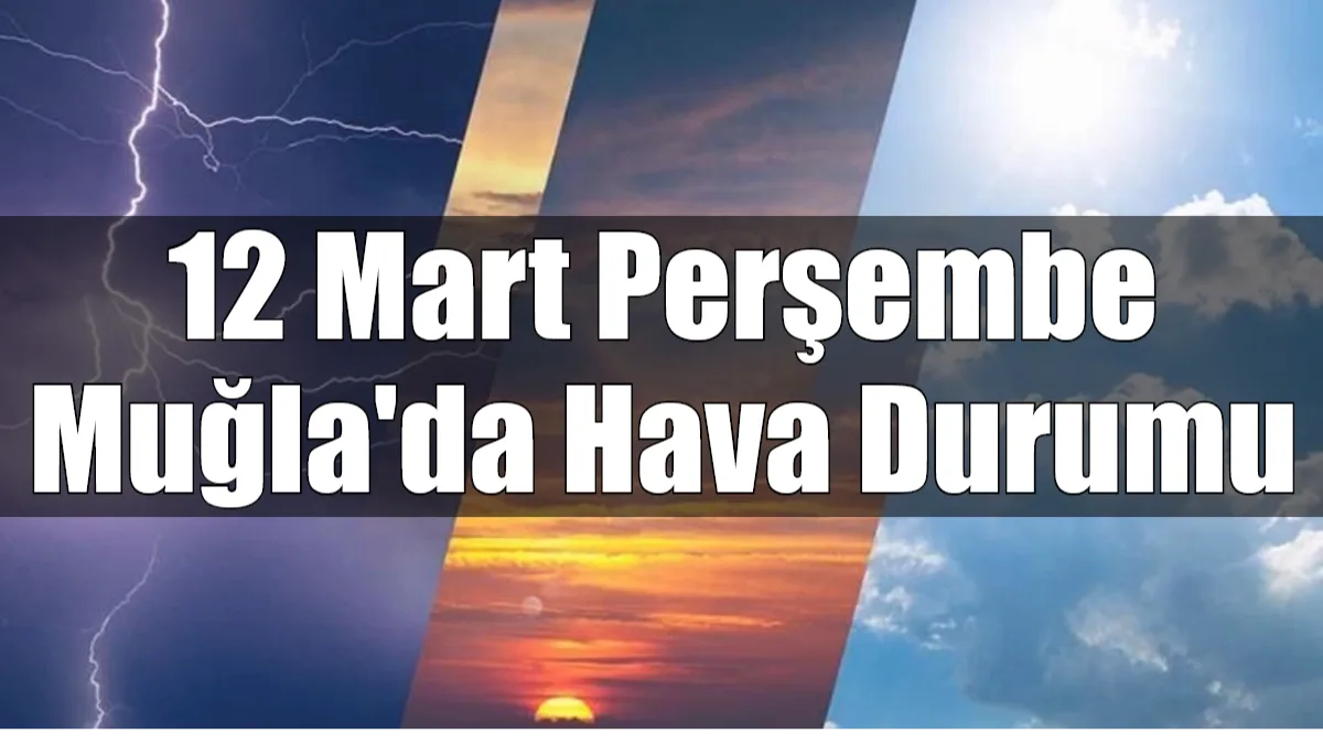 Muğla genelinde 12 Mart Perşembe günü parçalı bulutlu ve ılıman