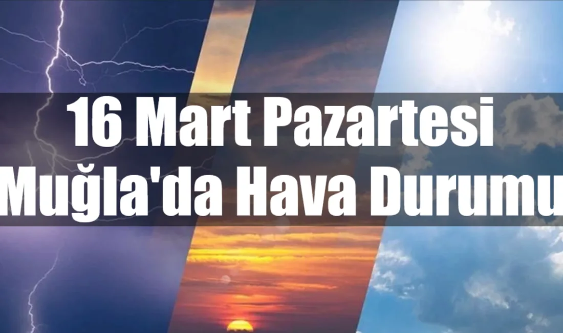Muğla'da 16 Mart Pazartesi günü, termometrelerin kıyı şeridinde 22 dereceye