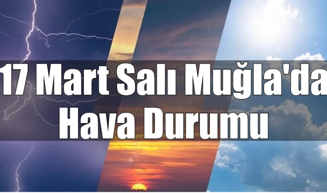 Meteoroloji verilerine göre 17 Mart Salı günü Muğla genelinde parçalı