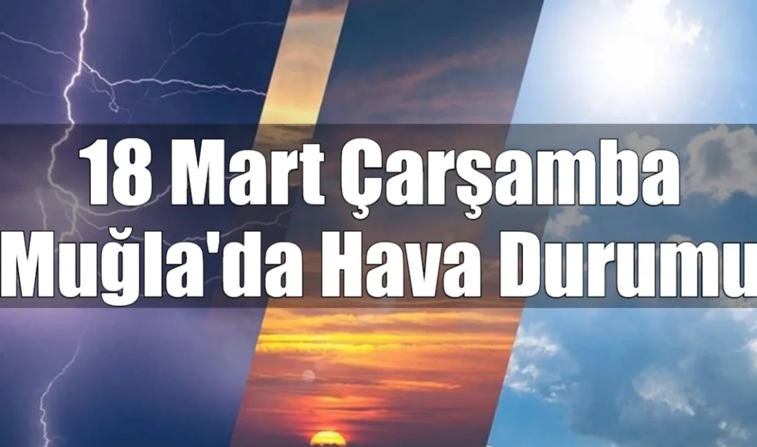 Muğla genelinde 18 Mart Çarşamba günü parçalı bulutlu bir hava
