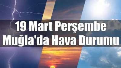 Muğla ve ilçelerinde 19 Mart Perşembe günü sağanak yağış beklenirken,