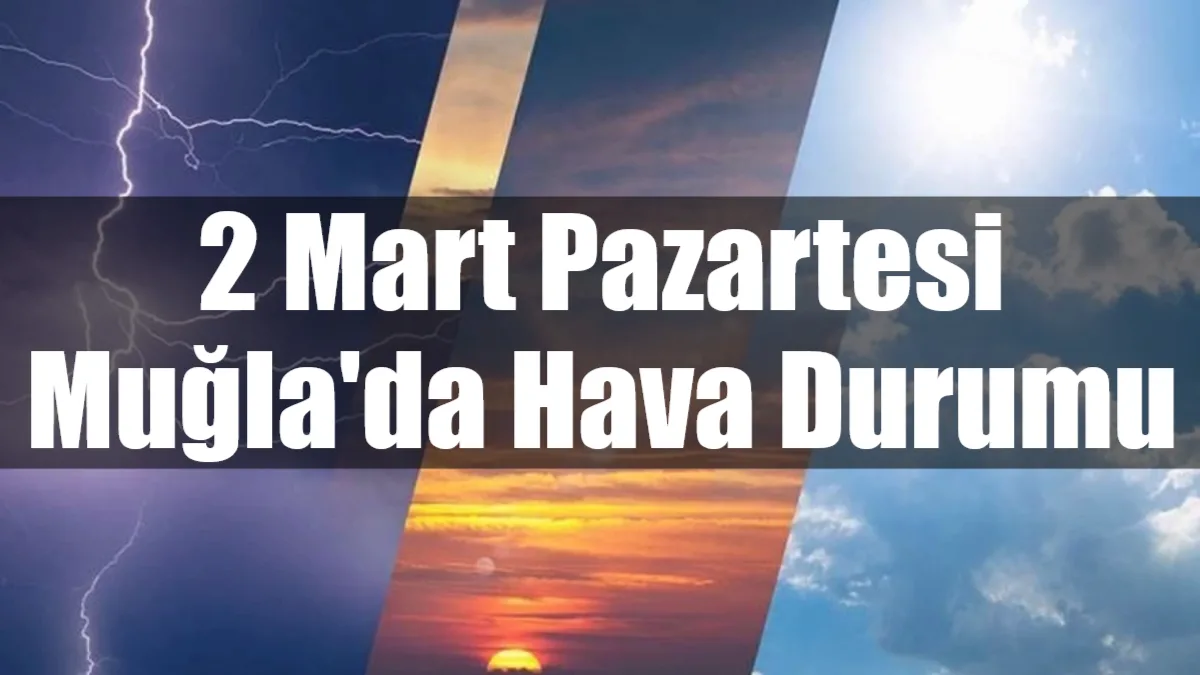 Muğla genelinde 2 Mart Pazartesi günü az bulutlu ve güneşli