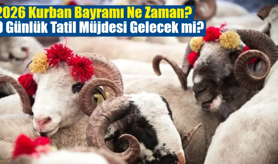 2026 Kurban Bayramı 27 Mayıs Çarşamba günü başlarken, Pazartesi ve