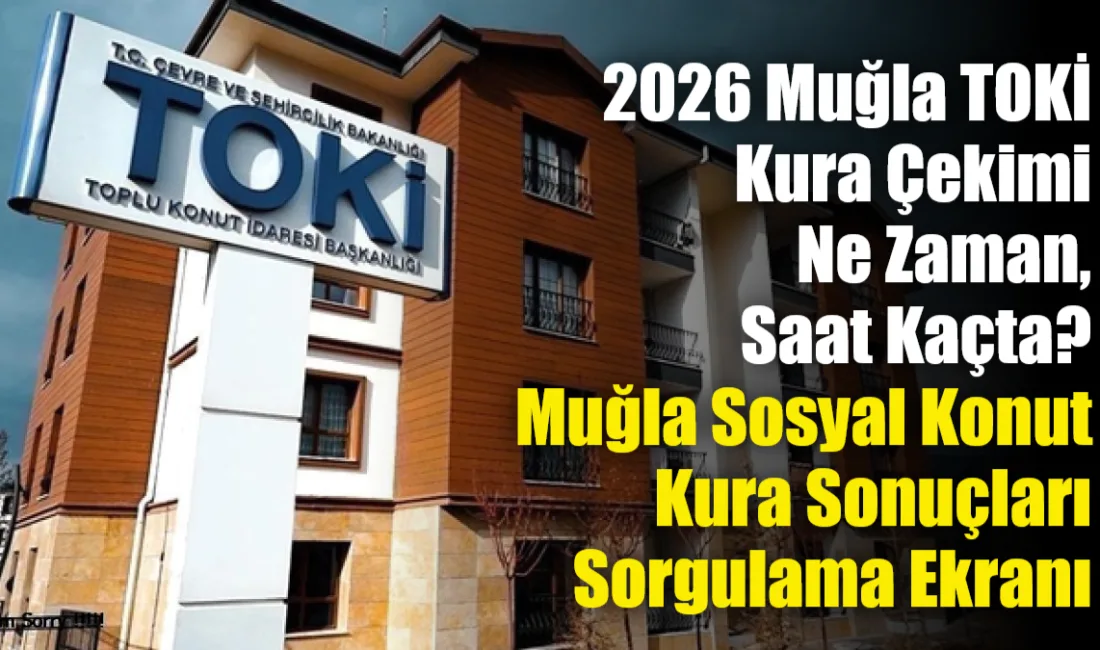 Muğla’da inşa edilecek 6 bin 417 sosyal konutun hak sahiplerini
