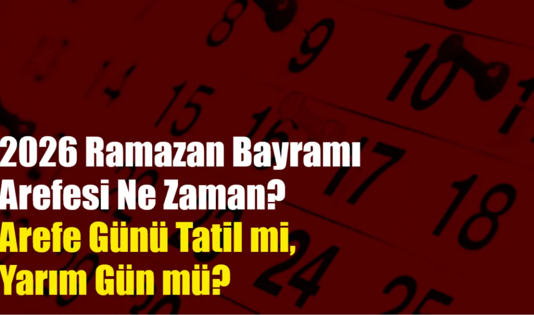 2026 Ramazan Bayramı arefesi 19 Mart Perşembe gününe denk gelirken,