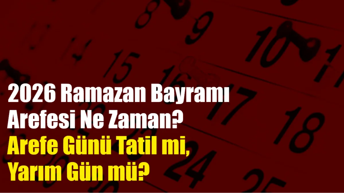 2026 Ramazan Bayramı arefesi 19 Mart Perşembe gününe denk gelirken,