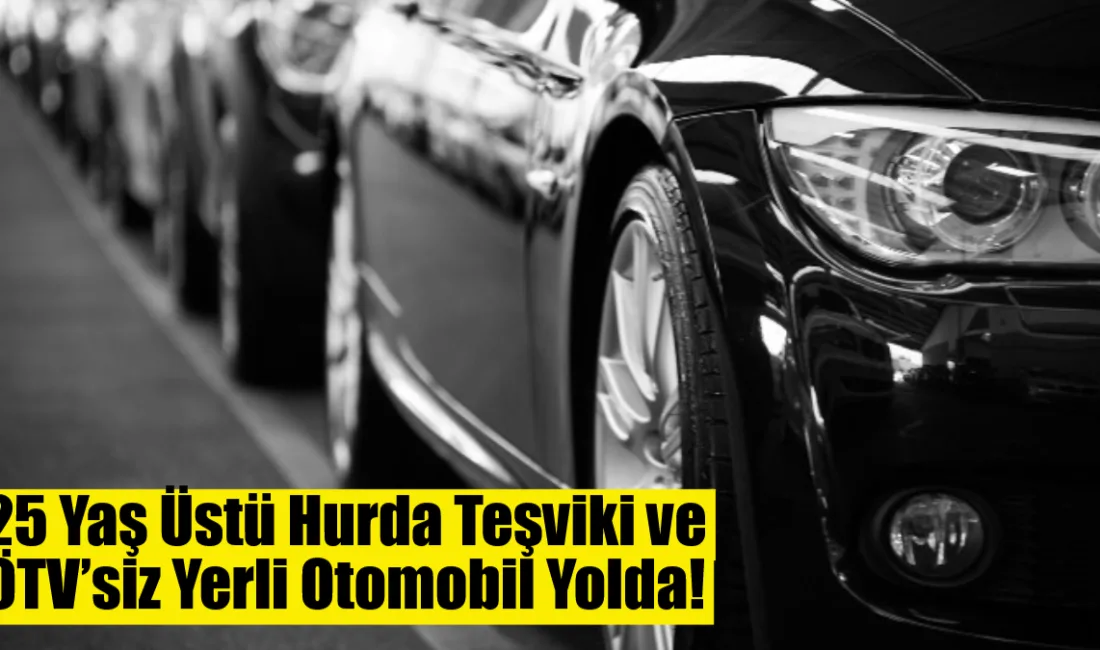 25 yaş üstü araçlar için hurda teşviki ve 3 çocuklu