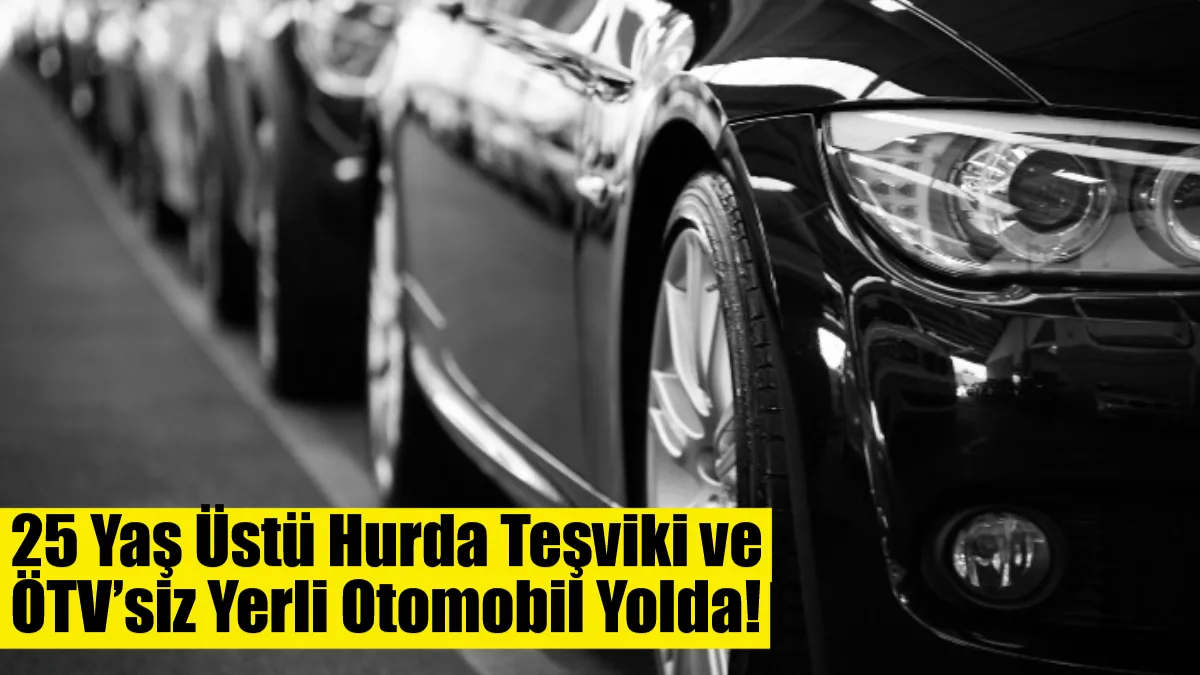 25 yaş üstü araçlar için hurda teşviki ve 3 çocuklu