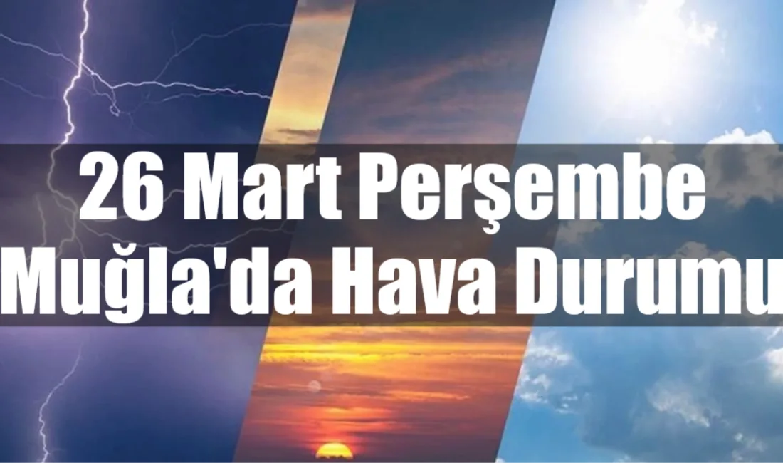 Muğla ve 13 ilçesinde bugün parçalı bulutlu ve güneşli bir