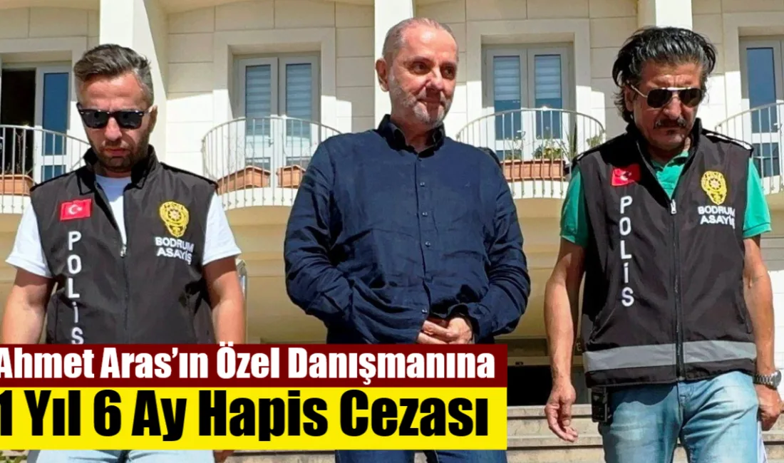 Muğla Büyükşehir Belediye Başkanı Ahmet Aras’ın özel danışmanı Levent Arkan,