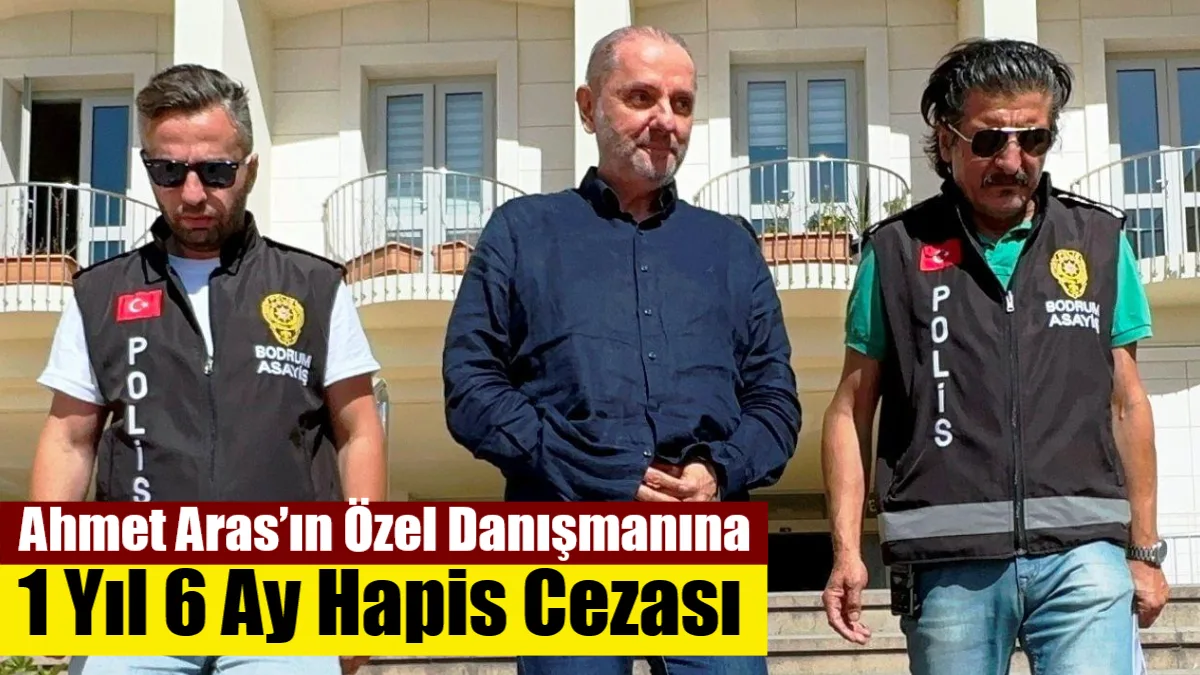 Muğla Büyükşehir Belediye Başkanı Ahmet Aras’ın özel danışmanı Levent Arkan,