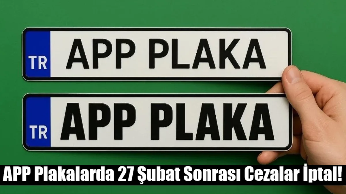 İçişleri Bakanlığı'ndan APP plaka kararı: 27 Şubat'tan sonra kesilen cezalar