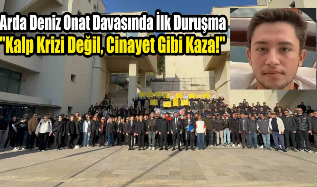 Marmaris’te teknedeki kavgada yaşamını yitiren Arda Deniz Onat davasında, ailenin