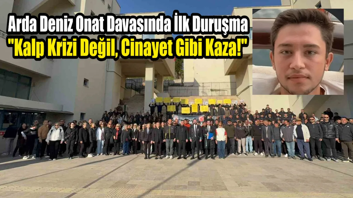 Marmaris’te teknedeki kavgada yaşamını yitiren Arda Deniz Onat davasında, ailenin