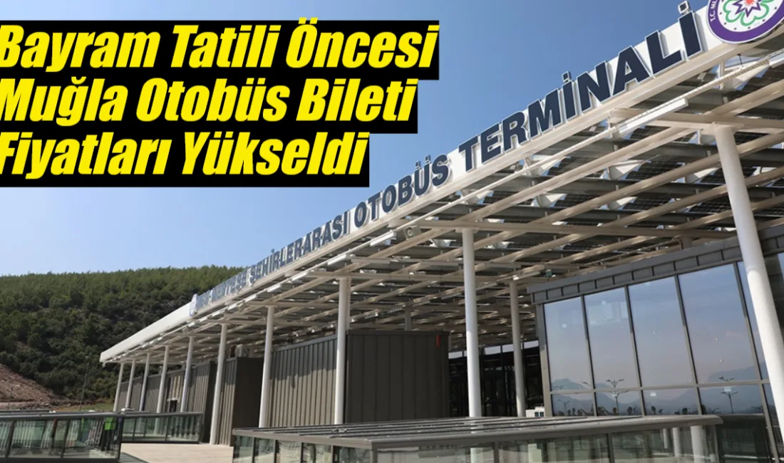Ramazan Bayramı öncesi Muğla’ya gelmek isteyen vatandaşlar yüksek otobüs bilet