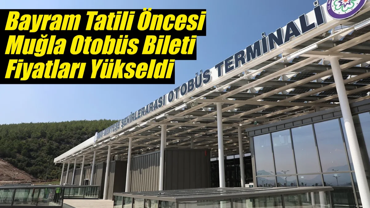 Ramazan Bayramı öncesi Muğla’ya gelmek isteyen vatandaşlar yüksek otobüs bilet