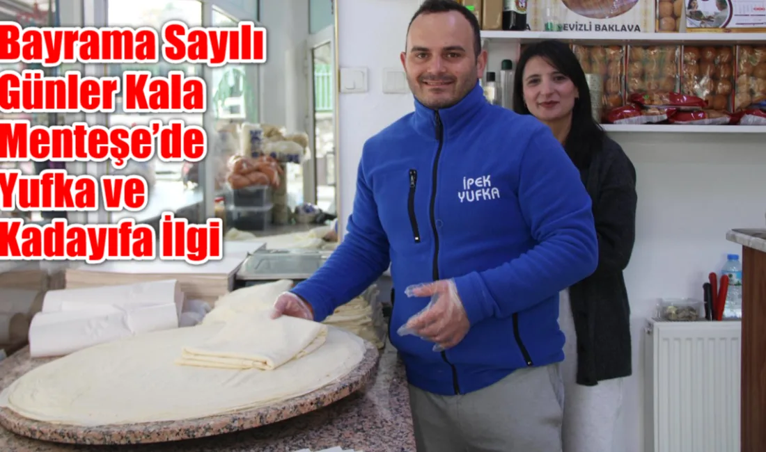 Muğla Menteşe’nin köklü esnaflarından İpek Yufka, yaklaşan bayram öncesinde en