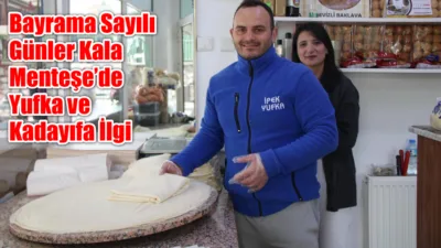 Muğla Menteşe’nin köklü esnaflarından İpek Yufka, yaklaşan bayram öncesinde en